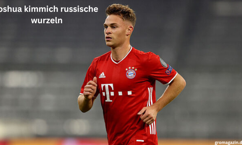 joshua kimmich russische wurzeln