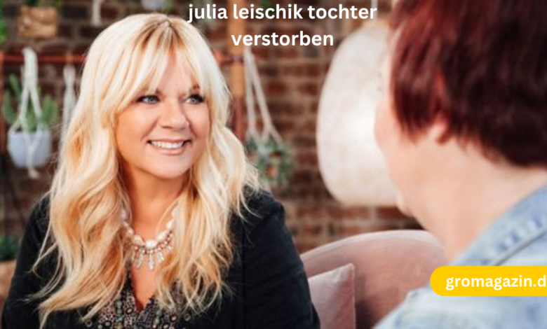 julia leischik tochter verstorben